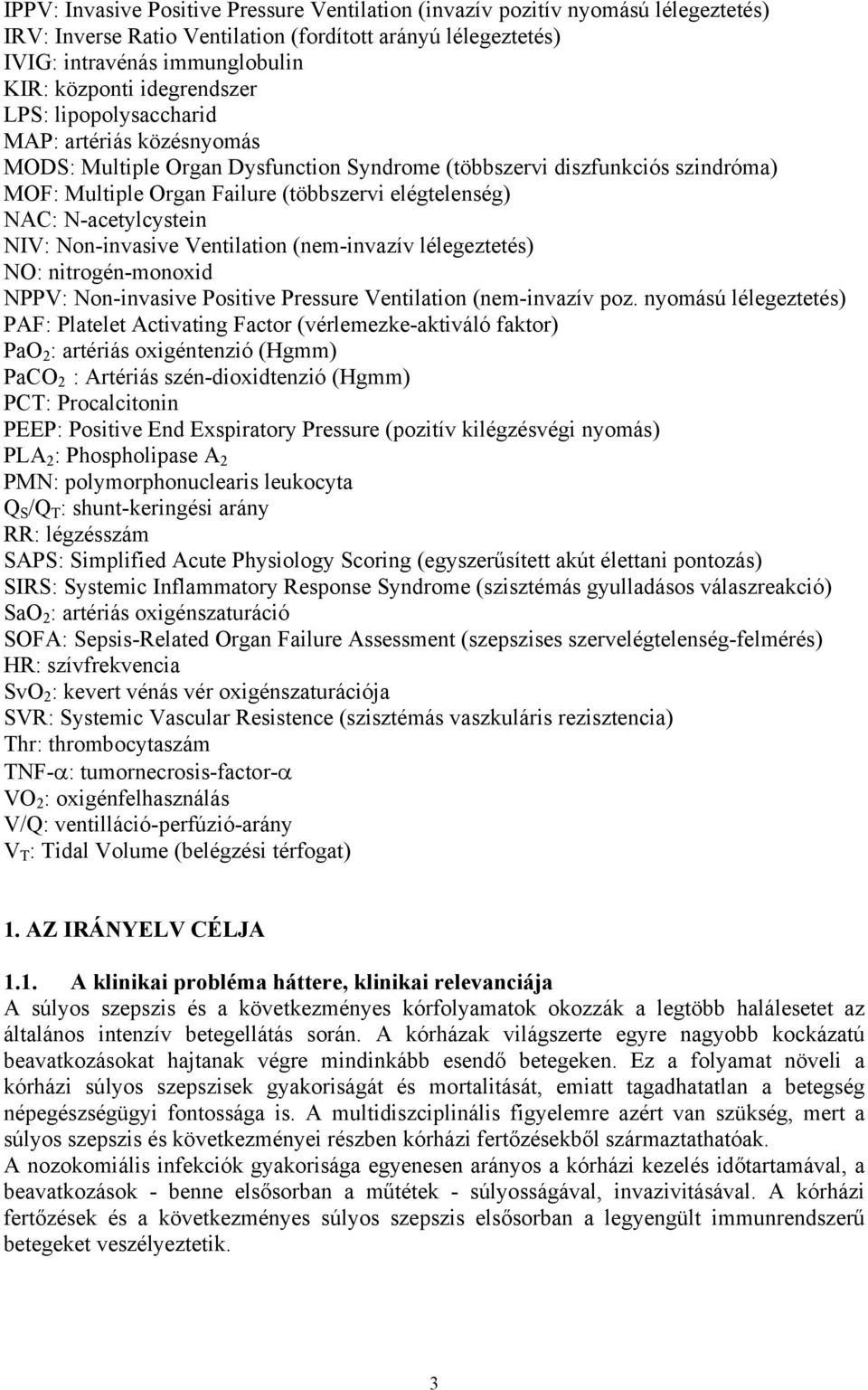 N-acetylcystein NIV: Non-invasive Ventilation (nem-invazív lélegeztetés) NO: nitrogén-monoxid NPPV: Non-invasive Positive Pressure Ventilation (nem-invazív poz.