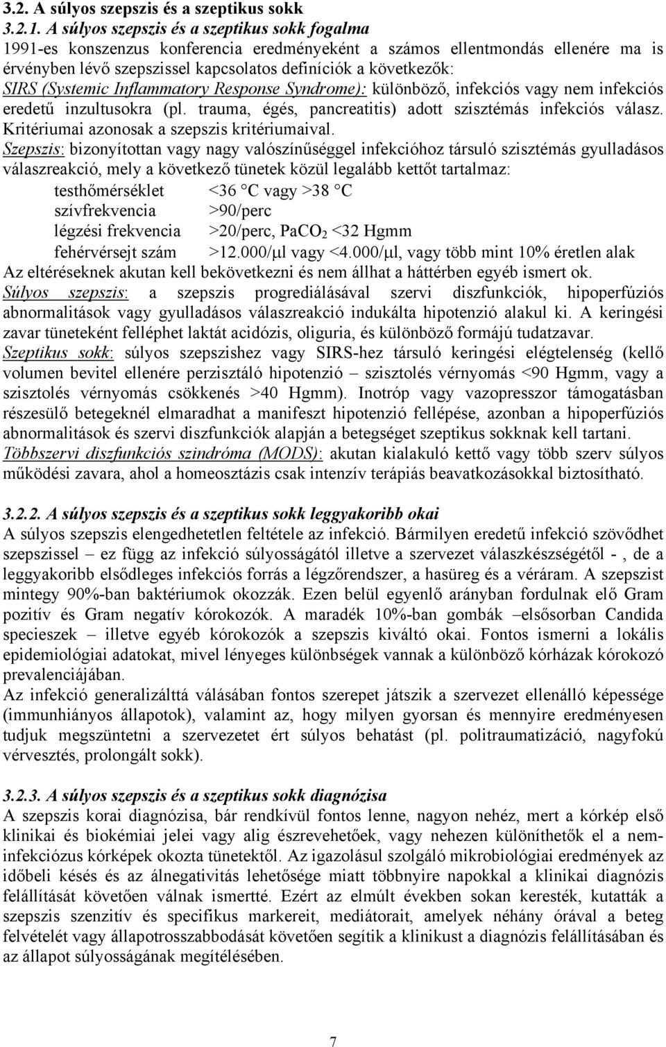 (Systemic Inflammatory Response Syndrome): különböző, infekciós vagy nem infekciós eredetű inzultusokra (pl. trauma, égés, pancreatitis) adott szisztémás infekciós válasz.