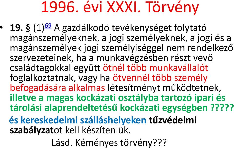 rendelkező szervezeteinek, ha a munkavégzésben részt vevő családtagokkal együtt ötnél több munkavállalót foglalkoztatnak, vagy ha ötvennél