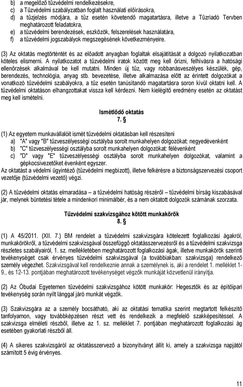 (3) Az oktatás megtörténtét és az előadott anyagban foglaltak elsajátítását a dolgozó nyilatkozatban köteles elismerni.