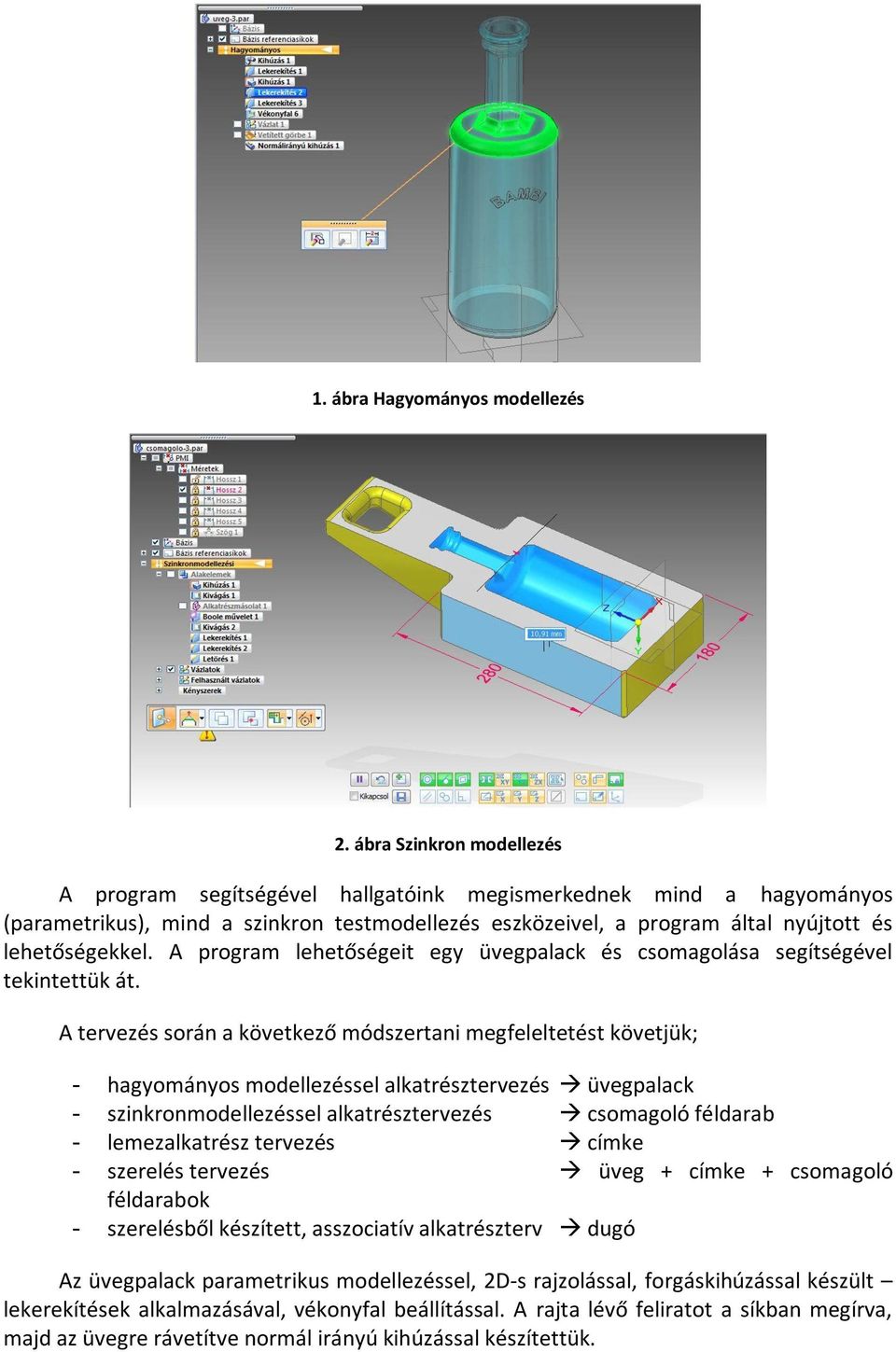 A program lehetőségeit egy üvegpalack és csomagolása segítségével tekintettük át.