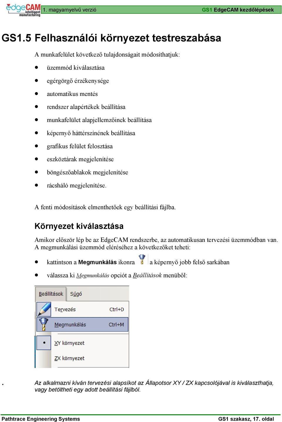 munkafelület alapjellemzőinek beállítása képernyő háttérszínének beállítása grafikus felület felosztása eszköztárak megjelenítése böngészőablakok megjelenítése rácsháló megjelenítése.