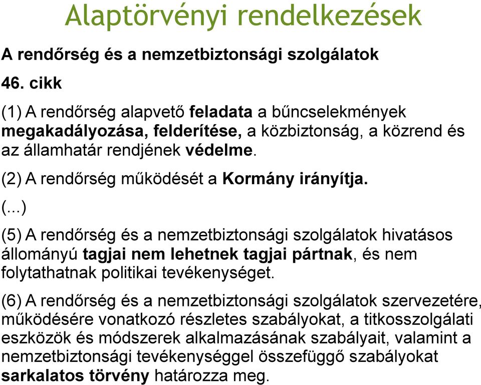 (2) A rendőrség működését a Kormány irányítja. (.