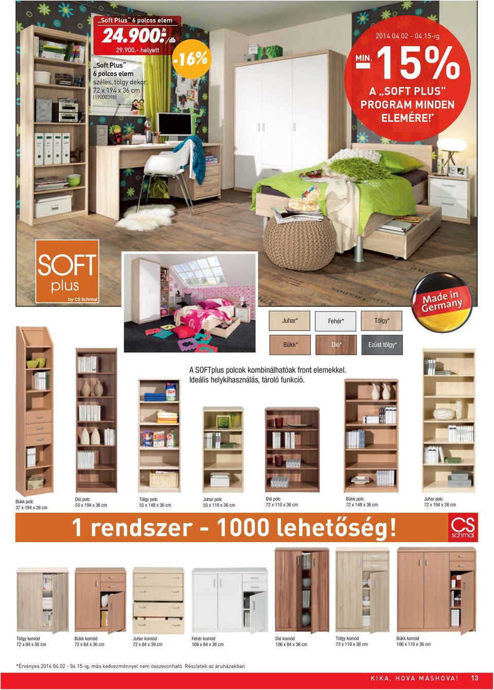Bükk polc 37 x 194 x 26 cm Tölgy komód 72 x 84 x 36 cm Dió polc 55 x 194 x 36 cm Tölgy polc 55 x 148 x 36 cm Juhar polc 55 x 110 x 36 cm Dió polc 72 x 110 x 36 cm Bükk polc 72 x 148 x 36 cm 1 Egy