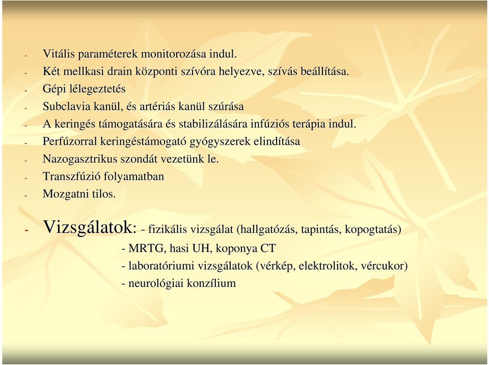 - Perfúzorral keringéstámogató gyógyszerek elindítása - Nazogasztrikus szondát vezetünk le. - Transzfúzió folyamatban - Mozgatni tilos.