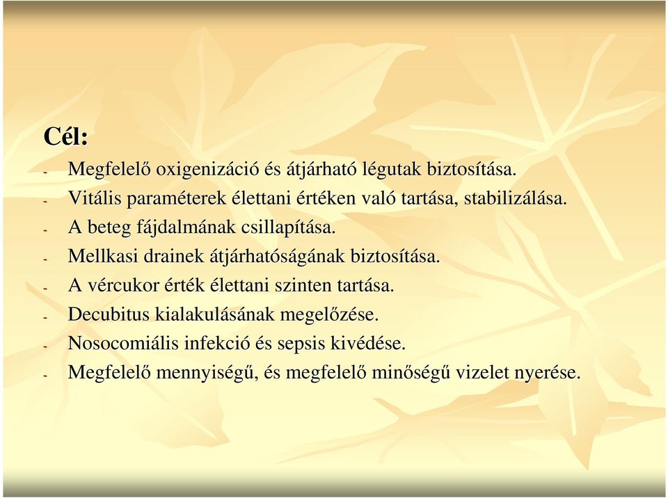 - A beteg fájdalmának csillapítása. - Mellkasi drainek átjárhatóságának biztosítása.