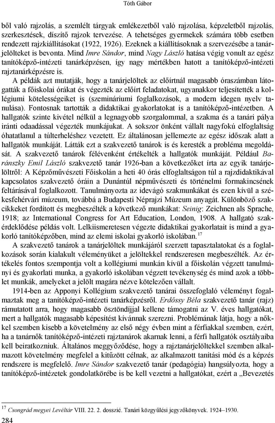 Mind Imre Sándor, mind Nagy László hatása végig vonult az egész tanítóképző-intézeti tanárképzésen, így nagy mértékben hatott a tanítóképző-intézeti rajztanárképzésre is.