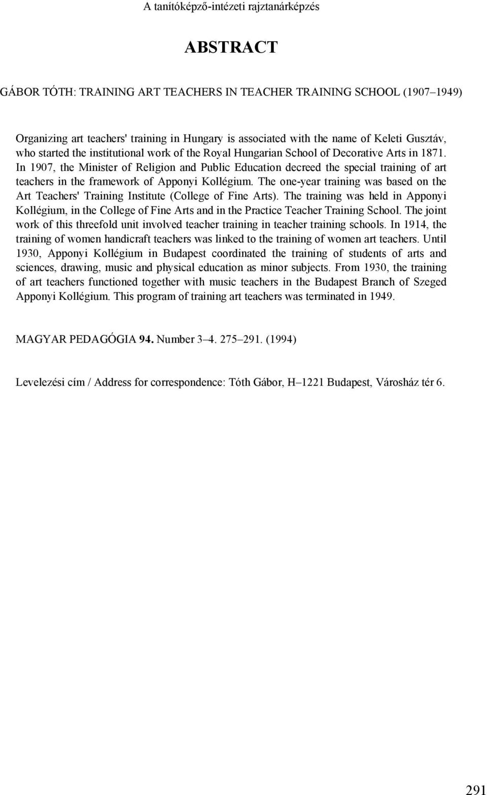 In 1907, the Minister of Religion and Public Education decreed the special training of art teachers in the framework of Apponyi Kollégium.