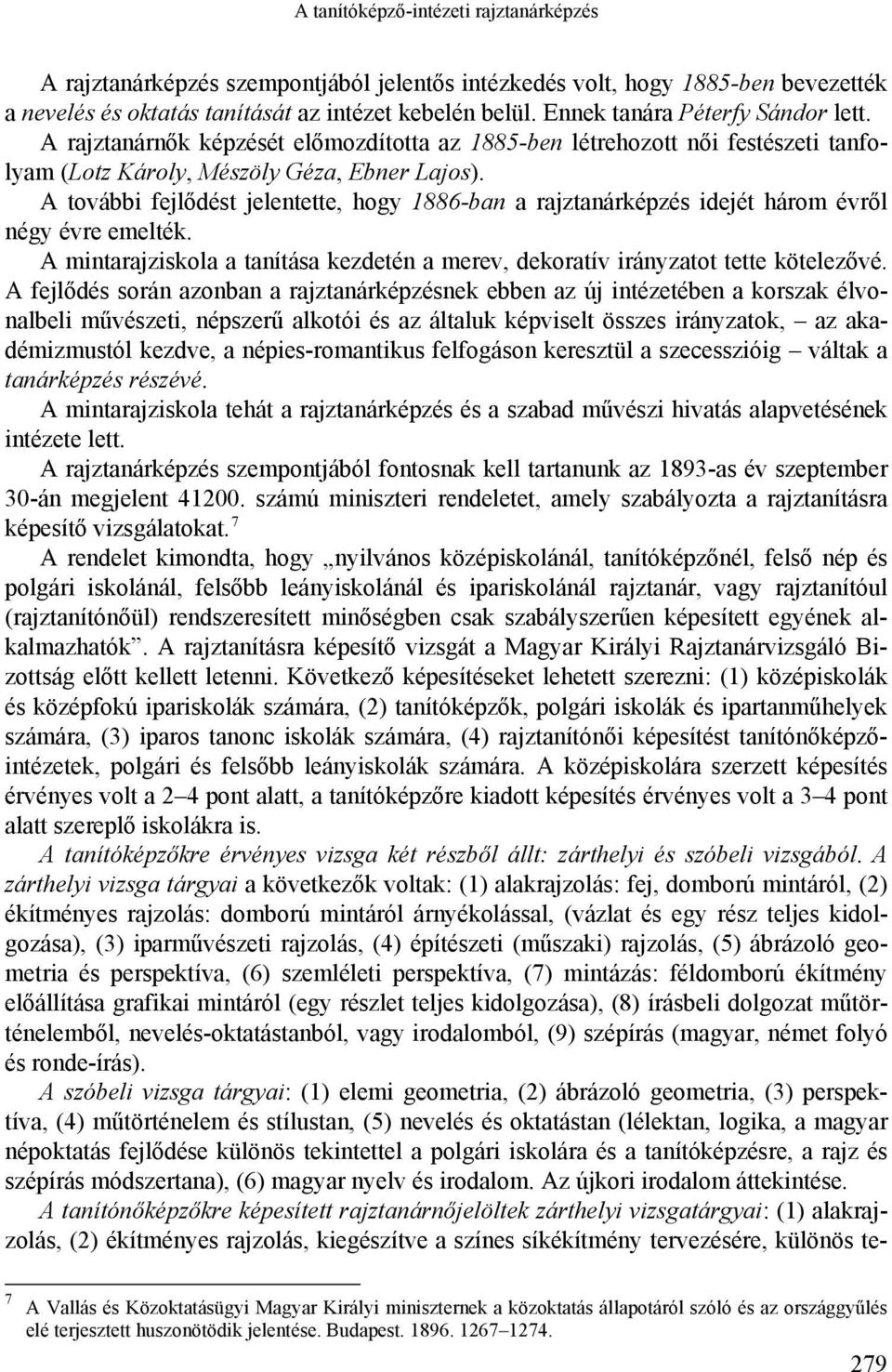 A további fejlődést jelentette, hogy 1886-ban a rajztanárképzés idejét három évről négy évre emelték. A mintarajziskola a tanítása kezdetén a merev, dekoratív irányzatot tette kötelezővé.