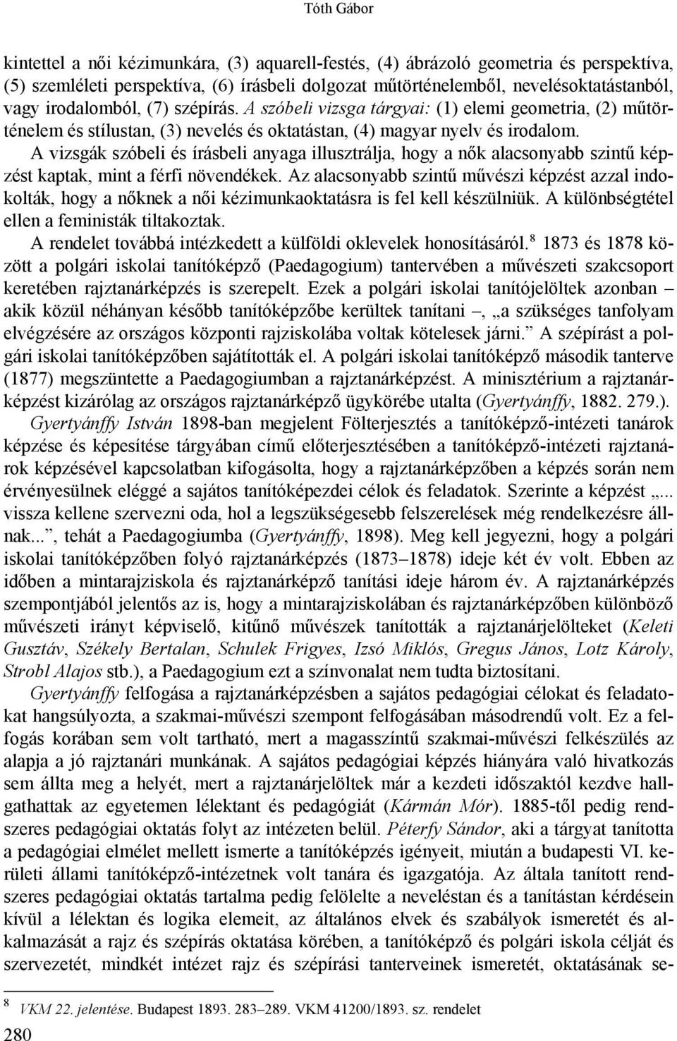 A vizsgák szóbeli és írásbeli anyaga illusztrálja, hogy a nők alacsonyabb szintű képzést kaptak, mint a férfi növendékek.