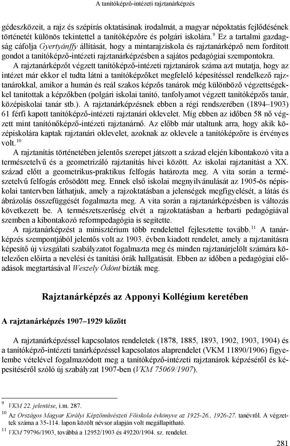 A rajztanárképzőt végzett tanítóképző-intézeti rajztanárok száma azt mutatja, hogy az intézet már ekkor el tudta látni a tanítóképzőket megfelelő képesítéssel rendelkező rajztanárokkal, amikor a