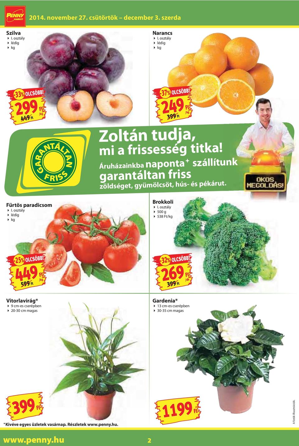 /kg Fürtös paradicsom I. osztály lédig kg Brokkoli I. osztály 500 g 538 /kg 449 599 /kg -32% OLCSÓBB!