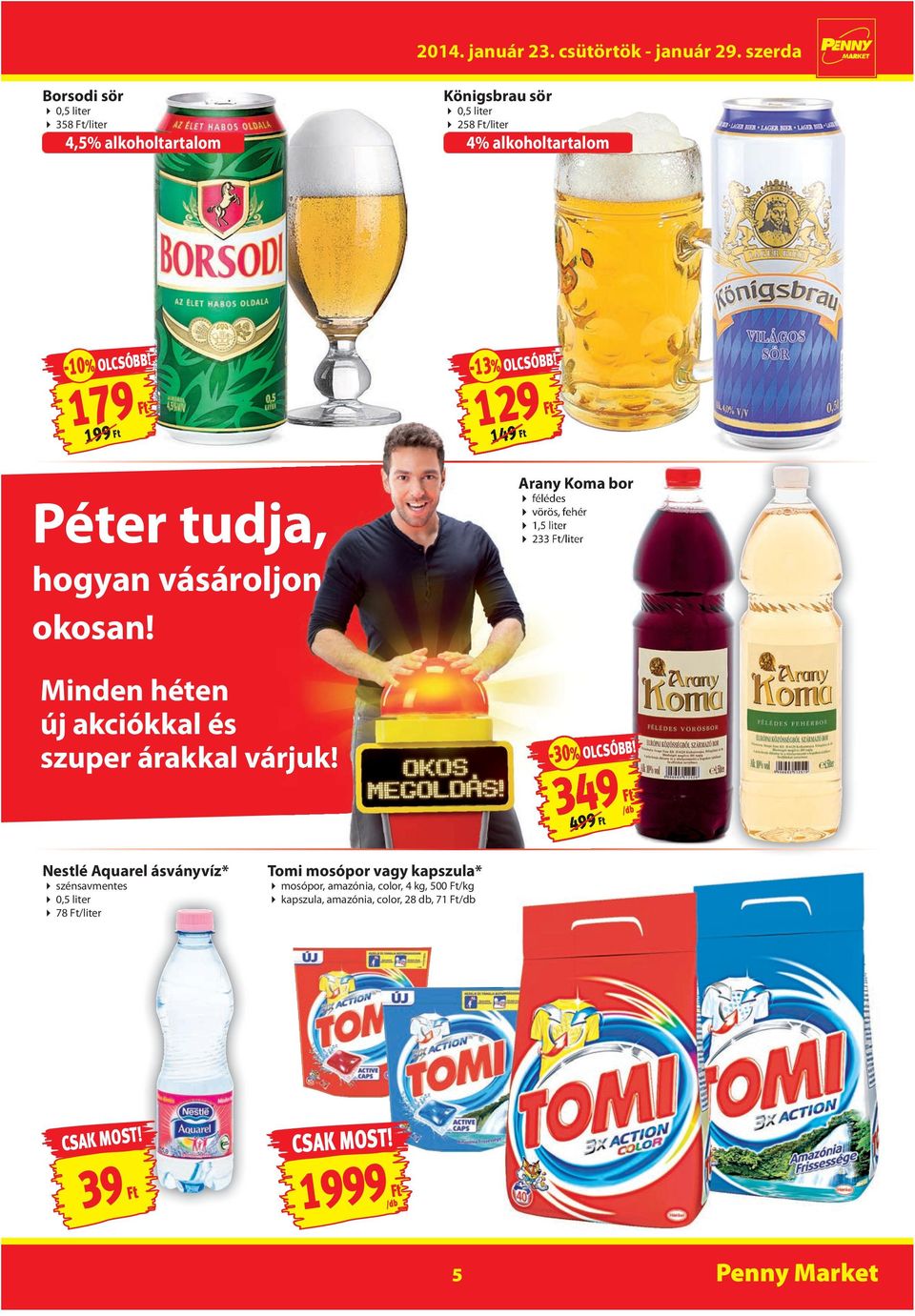 Arany Koma bor félédes vörös, fehér 1,5 liter 233 /liter Minden héten új akciókkal és szuper árakkal várjuk! -30-30% OLCSÓBB!