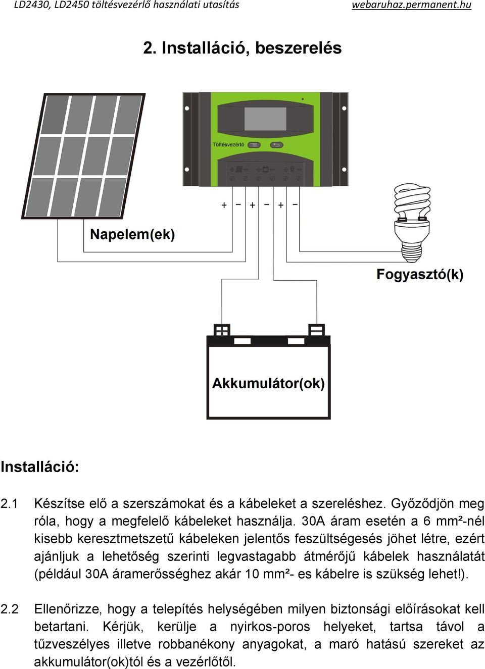 használatát (például 30A áramerősséghez akár 10 mm²- es kábelre is szükség lehet!). 2.