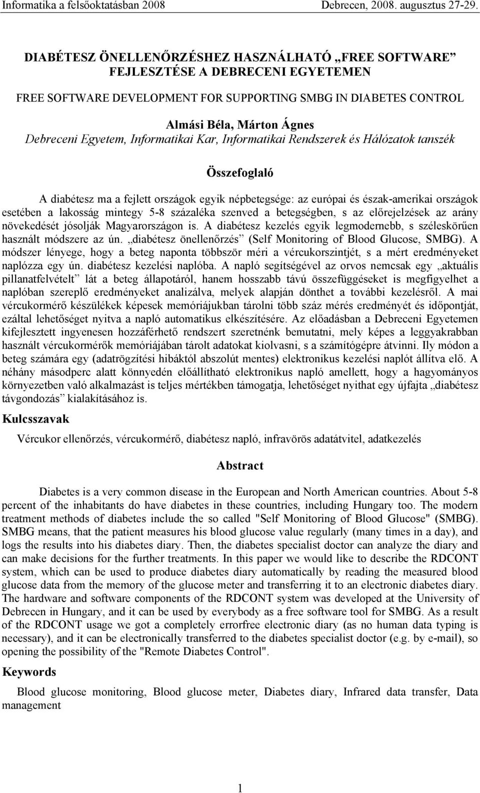 százaléka szenved a betegségben, s az előrejelzések az arány növekedését jósolják Magyarországon is. A diabétesz kezelés egyik legmodernebb, s széleskörűen használt módszere az ún.