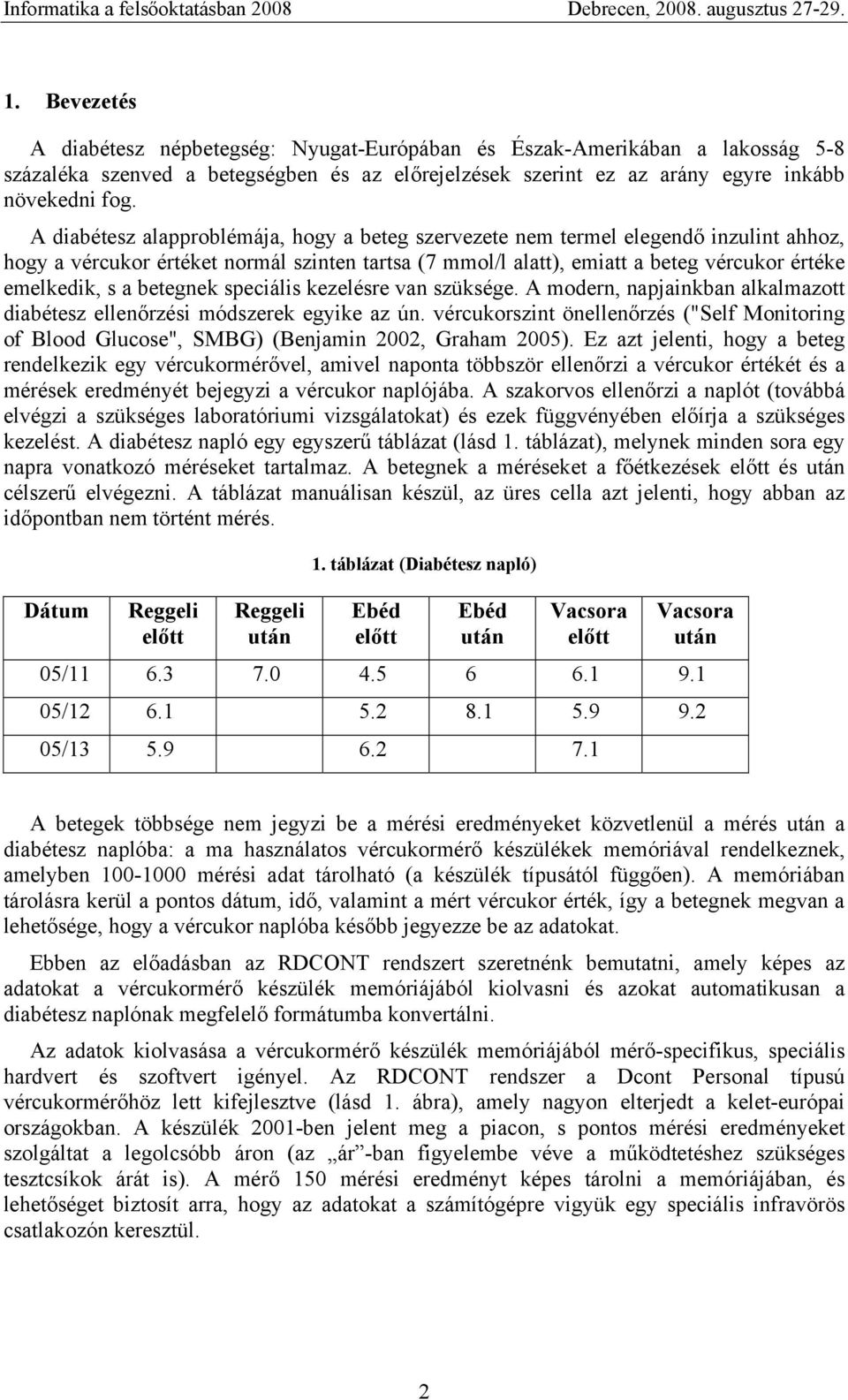 betegnek speciális kezelésre van szüksége. A modern, napjainkban alkalmazott diabétesz ellenőrzési módszerek egyike az ún.