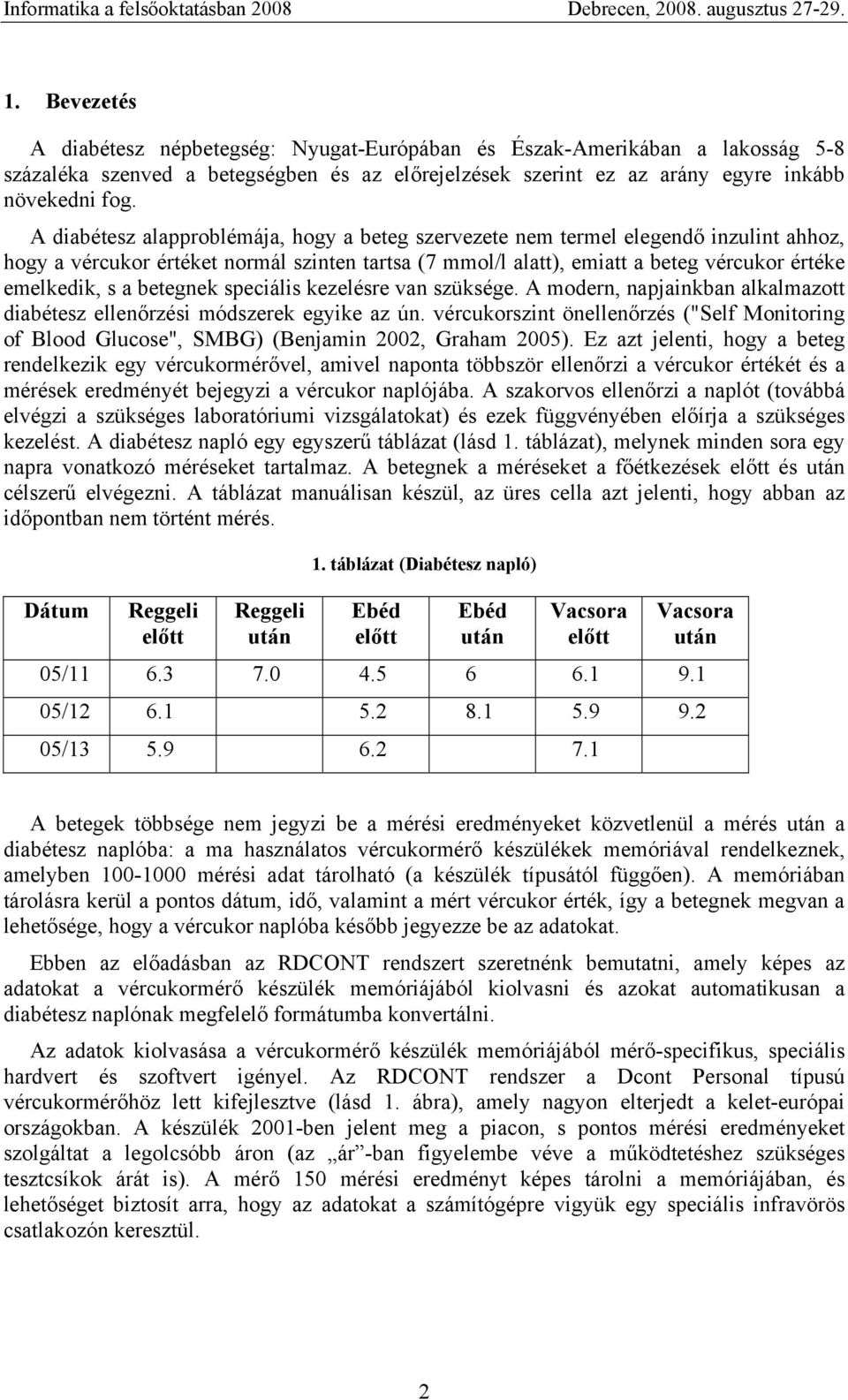 betegnek speciális kezelésre van szüksége. A modern, napjainkban alkalmazott diabétesz ellenőrzési módszerek egyike az ún.