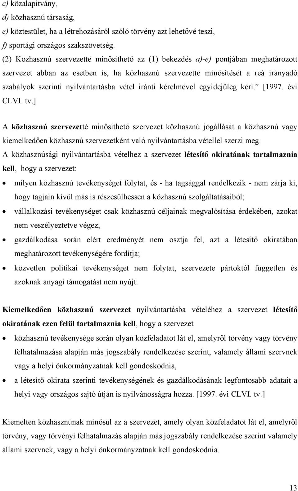 nyilvántartásba vétel iránti kérelmével egyidejűleg kéri. [1997. évi CLVI. tv.