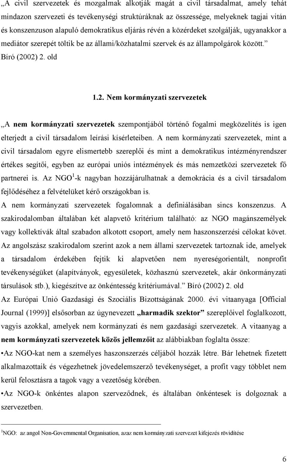 02) 2. old 1.2. Nem kormányzati szervezetek A nem kormányzati szervezetek szempontjából történő fogalmi megközelítés is igen elterjedt a civil társadalom leírási kísérleteiben.