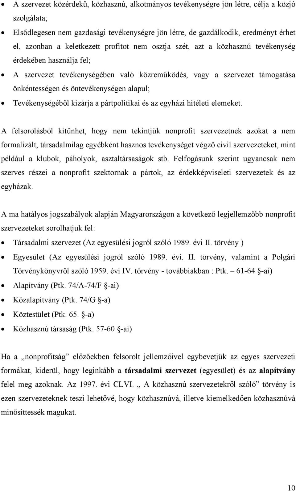 alapul; Tevékenységéből kizárja a pártpolitikai és az egyházi hitéleti elemeket.