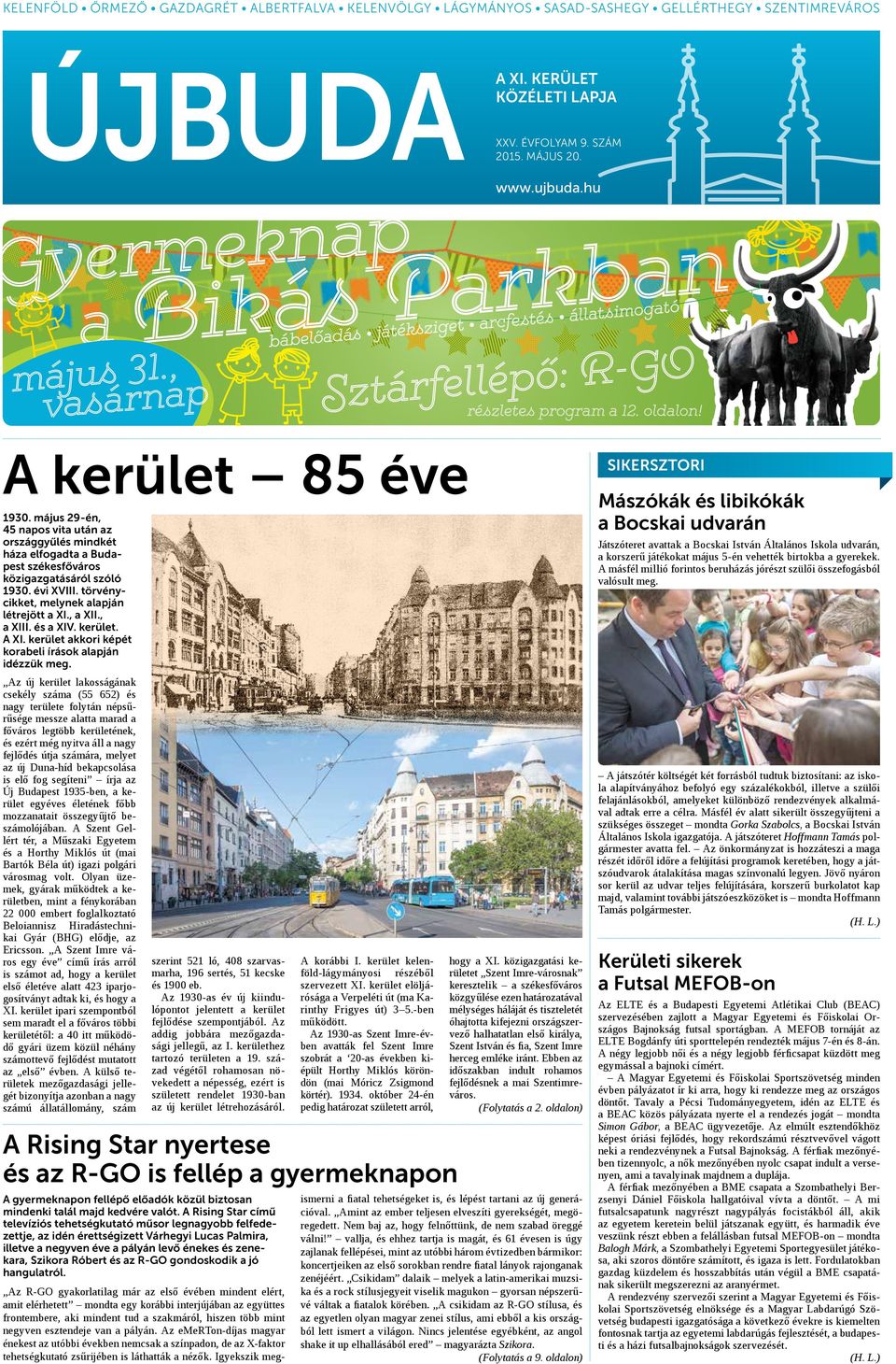 május 29-én, 45 napos vita után az országgyűlés mindkét háza elfogadta a Budapest székesfőváros közigazgatásáról szóló 1930. évi XVIII. törvénycikket, melynek alapján létrejött a XI., a XII., a XIII.