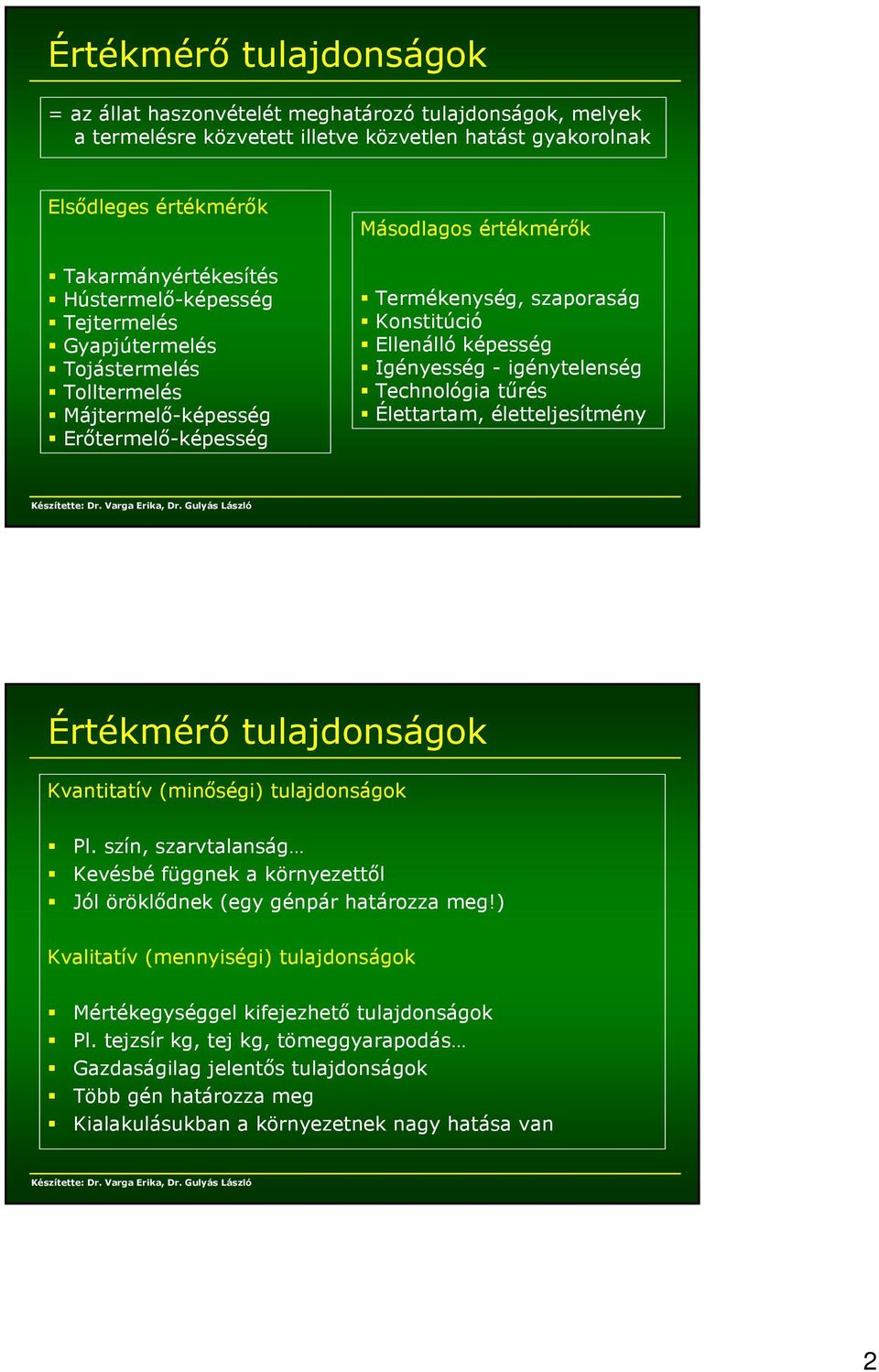 Igényesség - igénytelenség Technológia tűrés Élettartam, életteljesítmény Értékmérő tulajdonságok Kvantitatív (minőségi) tulajdonságok Pl.