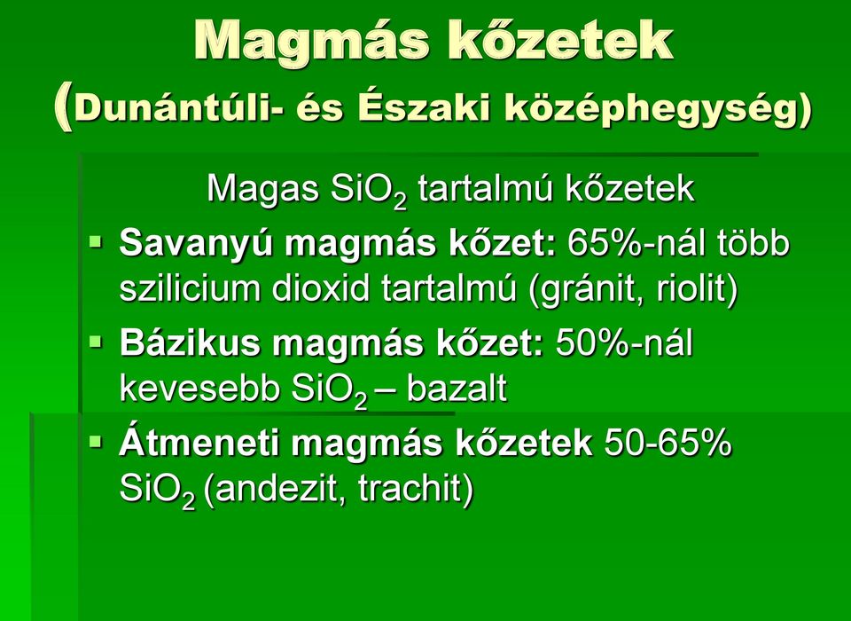 dioxid tartalmú (gránit, riolit) Bázikus magmás kőzet: 50%-nál