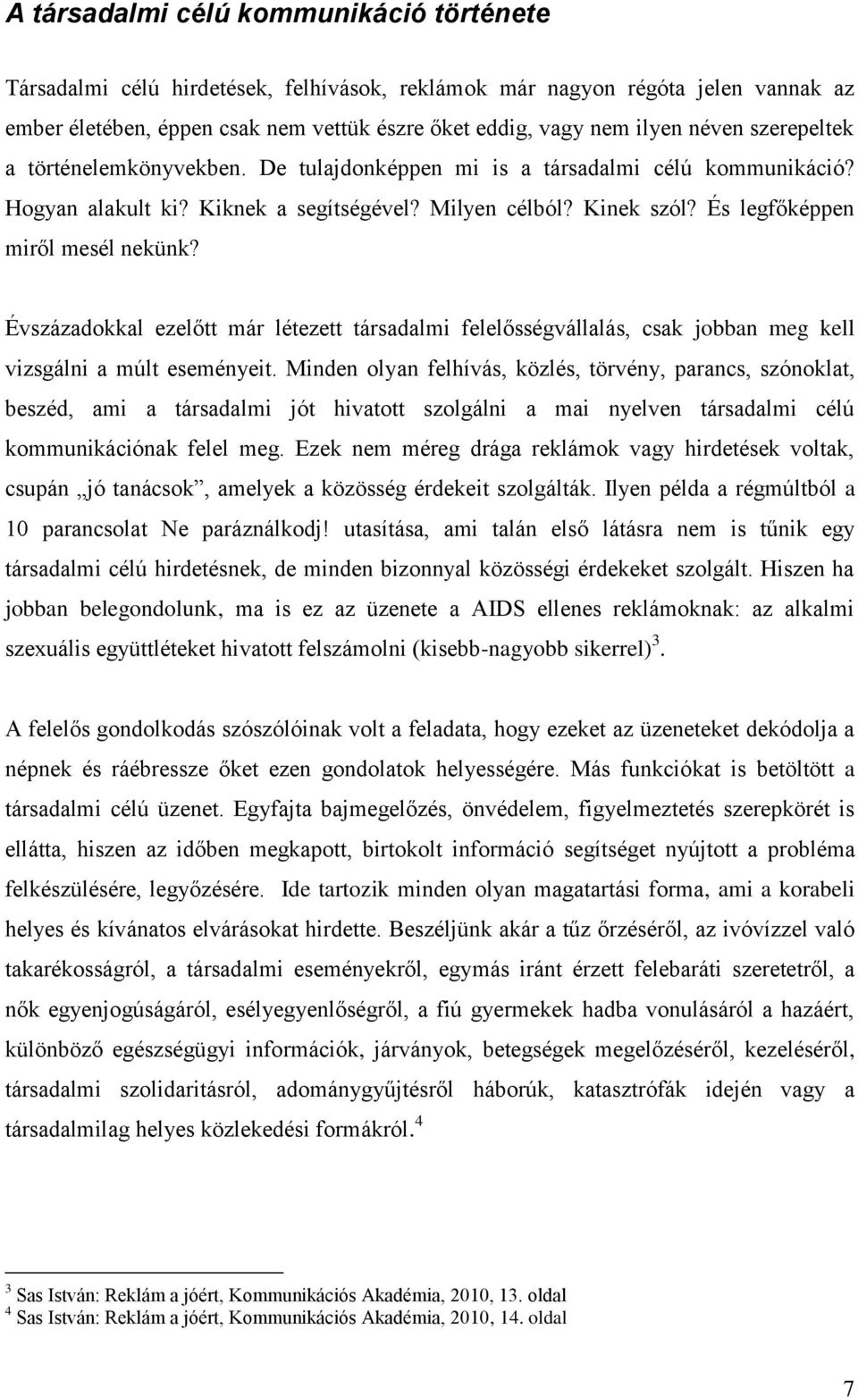 És legfőképpen miről mesél nekünk? Évszázadokkal ezelőtt már létezett társadalmi felelősségvállalás, csak jobban meg kell vizsgálni a múlt eseményeit.