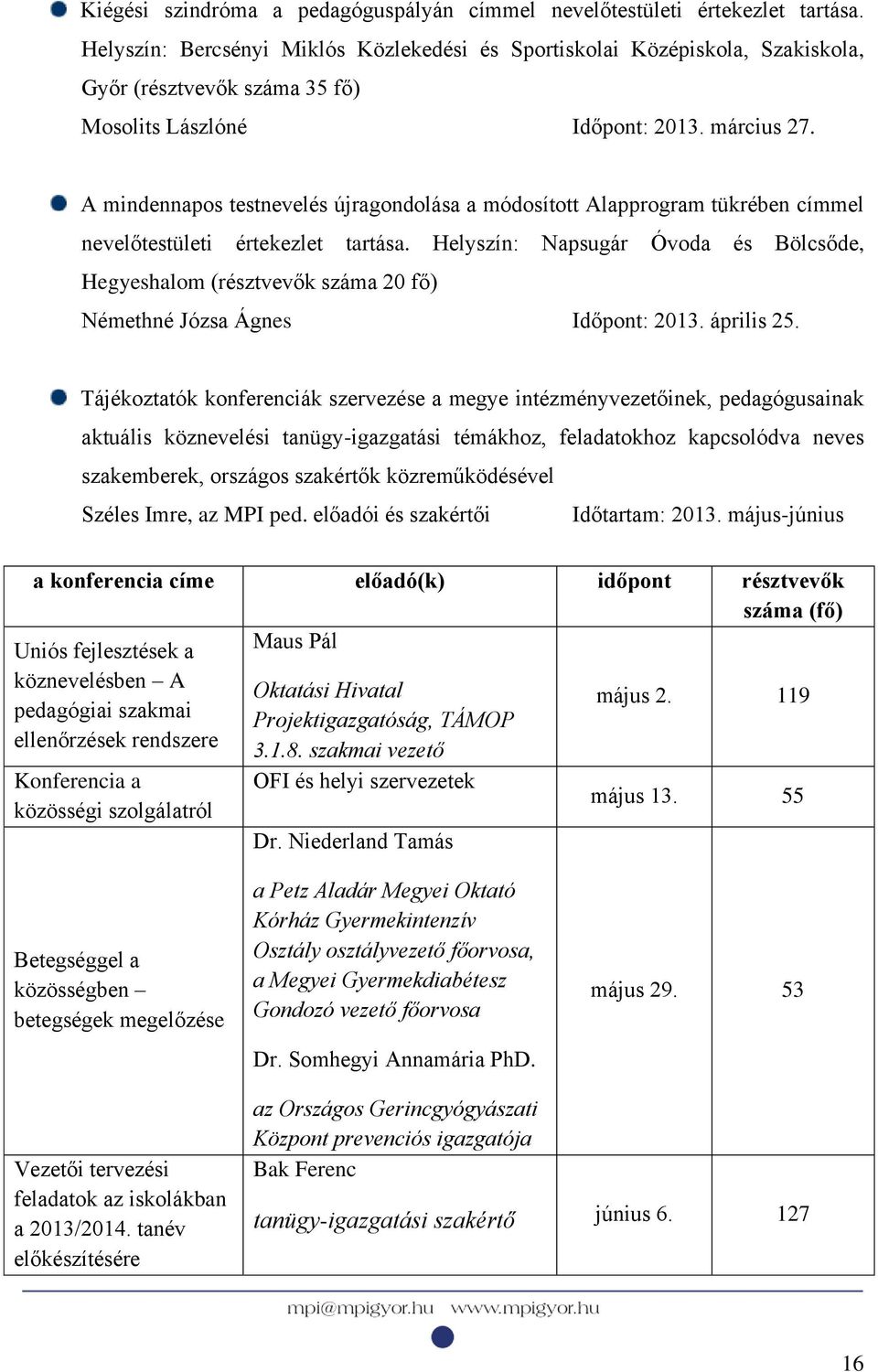 A mindennapos testnevelés újragondolása a módosított Alapprogram tükrében címmel nevelőtestületi értekezlet tartása.