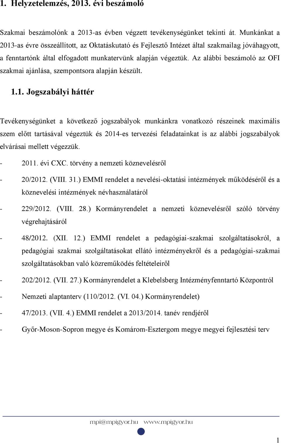 Az alábbi beszámoló az OFI szakmai ajánlása, szempontsora alapján készült. 1.