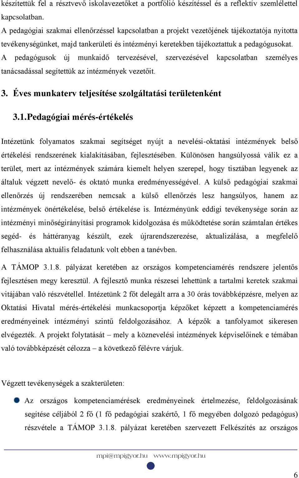 A pedagógusok új munkaidő tervezésével, szervezésével kapcsolatban személyes tanácsadással segítettük az intézmények vezetőit. 3. Éves munkaterv teljesítése szolgáltatási területenként 3.1.