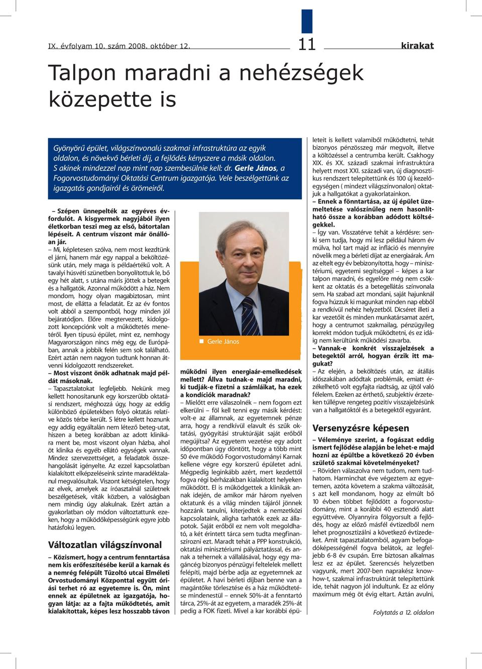 S akinek mindezzel nap mint nap szembesülnie kell: dr. Gerle János, a Fogorvostudományi Oktatási Centrum igazgatója. Vele beszélgettünk az igazgatás gondjairól és örömeiről.