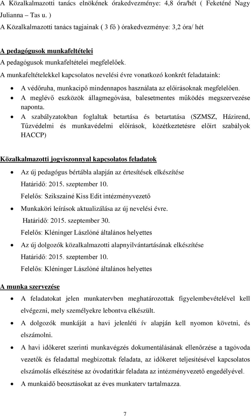 A munkafeltételekkel kapcsolatos nevelési évre vonatkozó konkrét feladataink: A védőruha, munkacipő mindennapos használata az előírásoknak megfelelően.