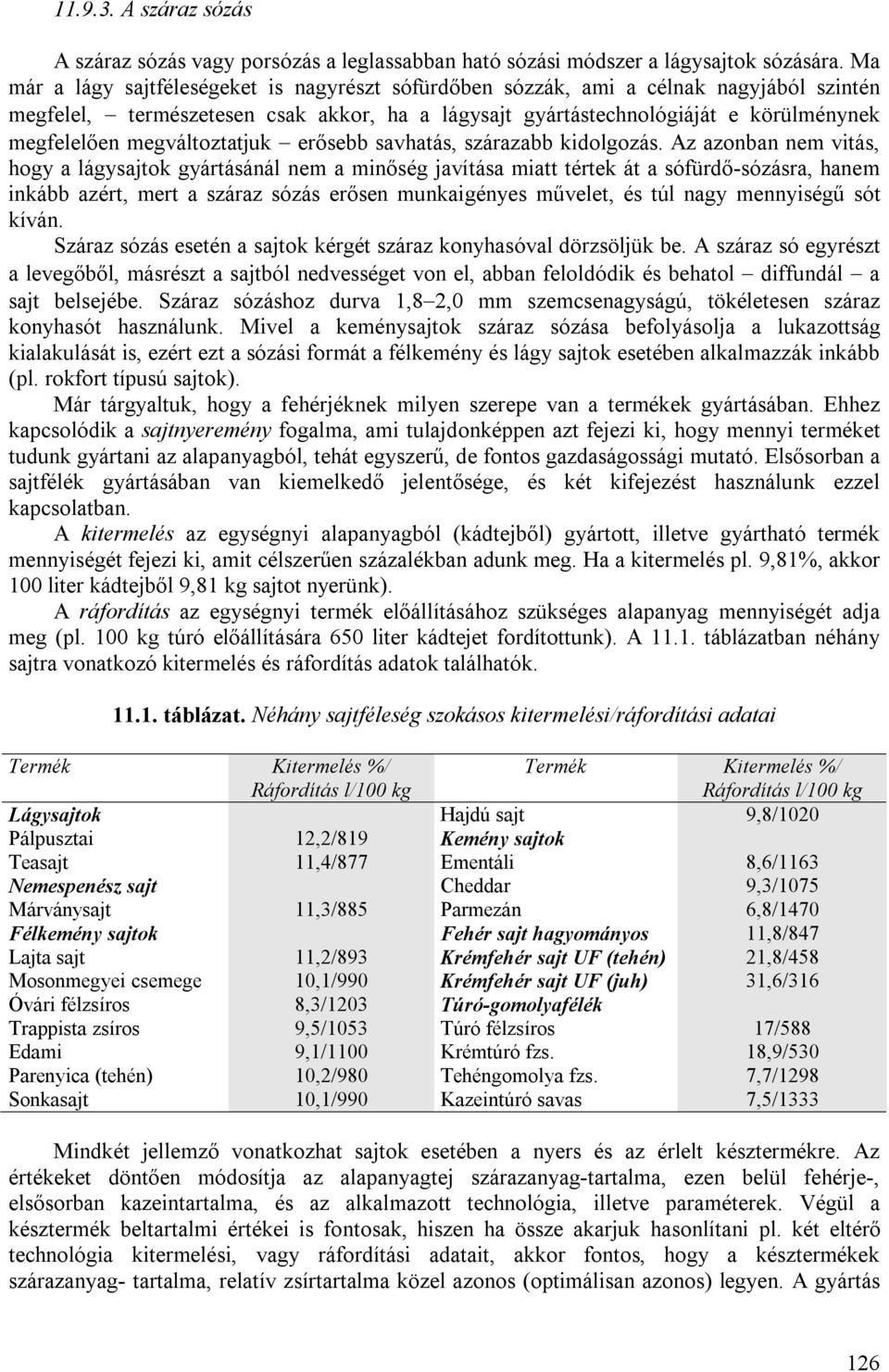 megváltoztatjuk erősebb savhatás, szárazabb kidolgozás.