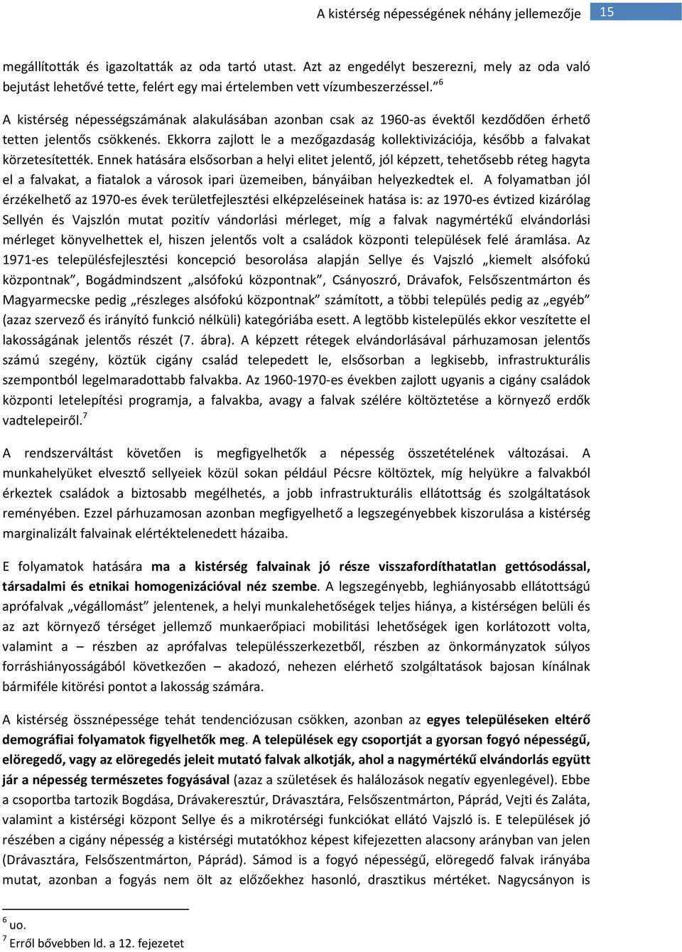 6 A kistérség népességszámának alakulásában azonban csak az 1960-as évektől kezdődően érhető tetten jelentős csökkenés.