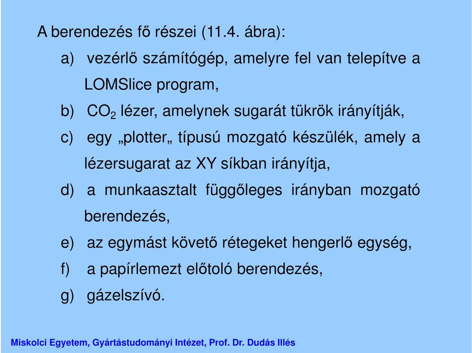 sugarát tükrök irányítják, c) egy plotter típusú mozgató készülék, amely a lézersugarat az XY