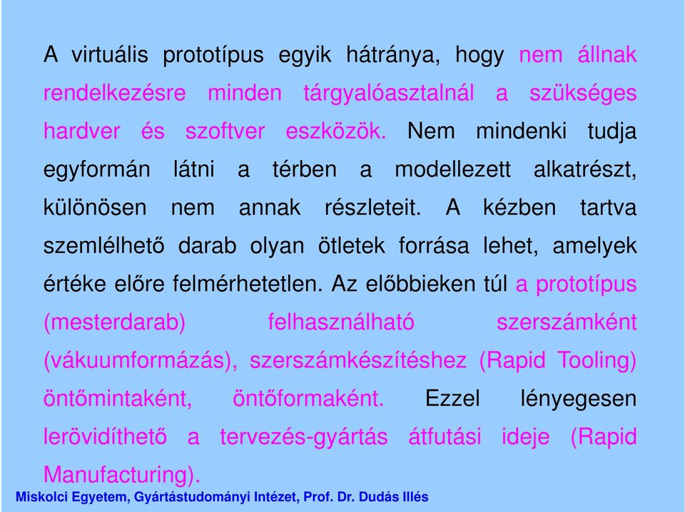 A kézben tartva szemlélhető darab olyan ötletek forrása lehet, amelyek értéke előre felmérhetetlen.