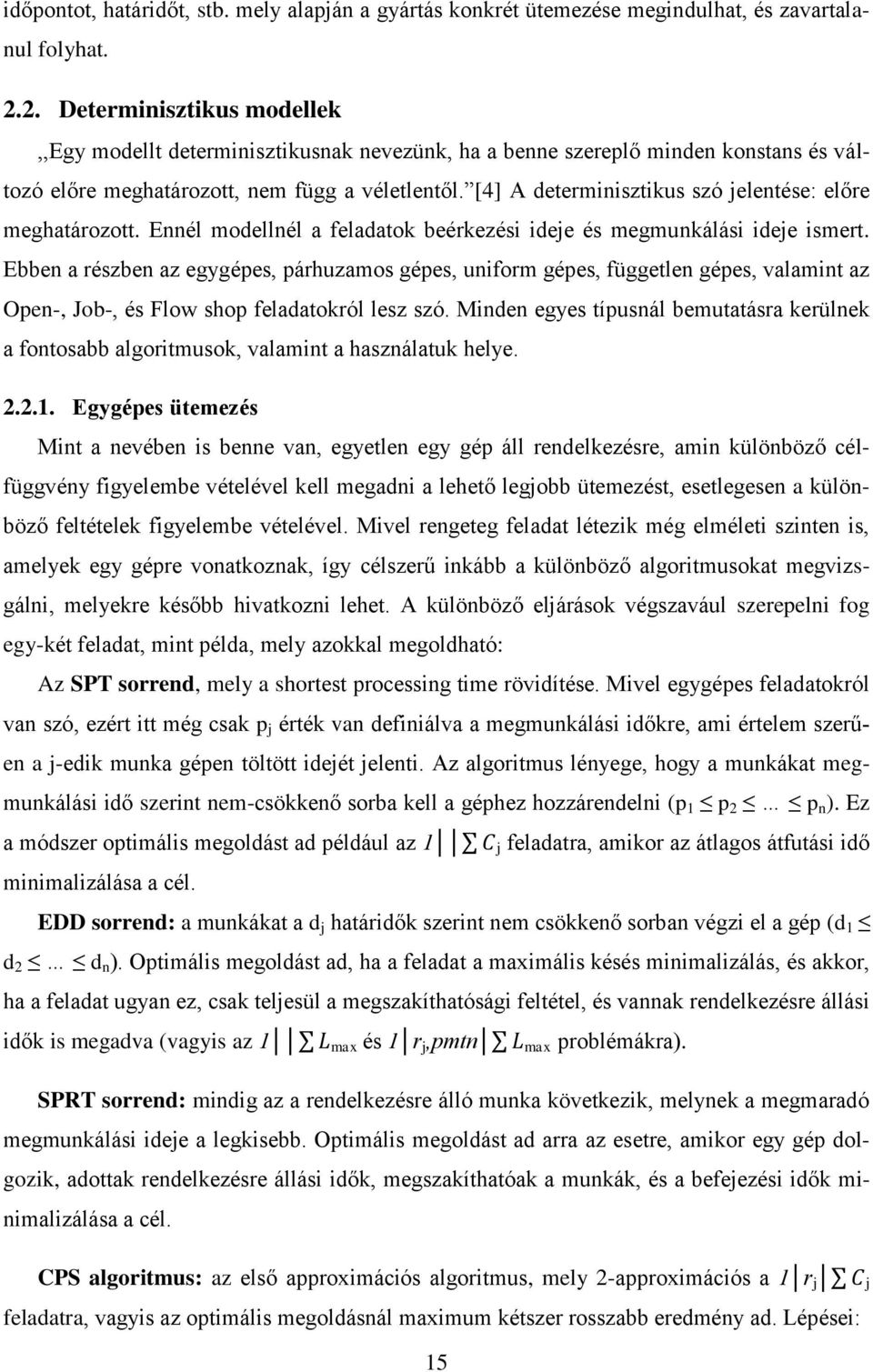 [4] A determinisztikus szó jelentése: előre meghatározott. Ennél modellnél a feladatok beérkezési ideje és megmunkálási ideje ismert.
