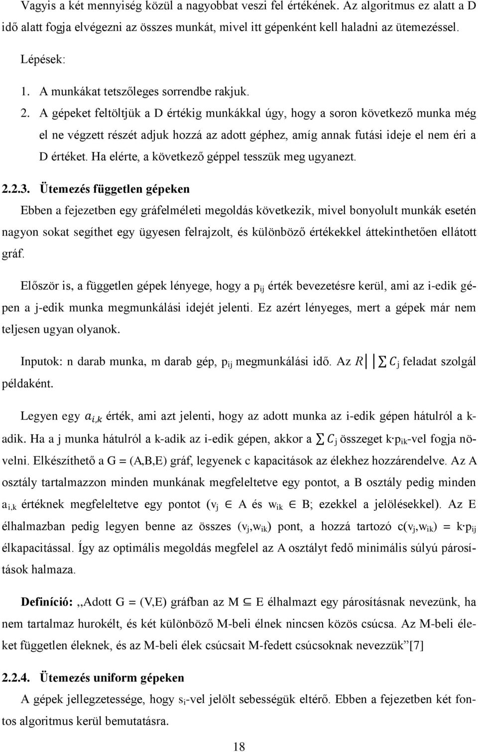 A gépeket feltöltjük a D értékig munkákkal úgy, hogy a soron következő munka még el ne végzett részét adjuk hozzá az adott géphez, amíg annak futási ideje el nem éri a D értéket.