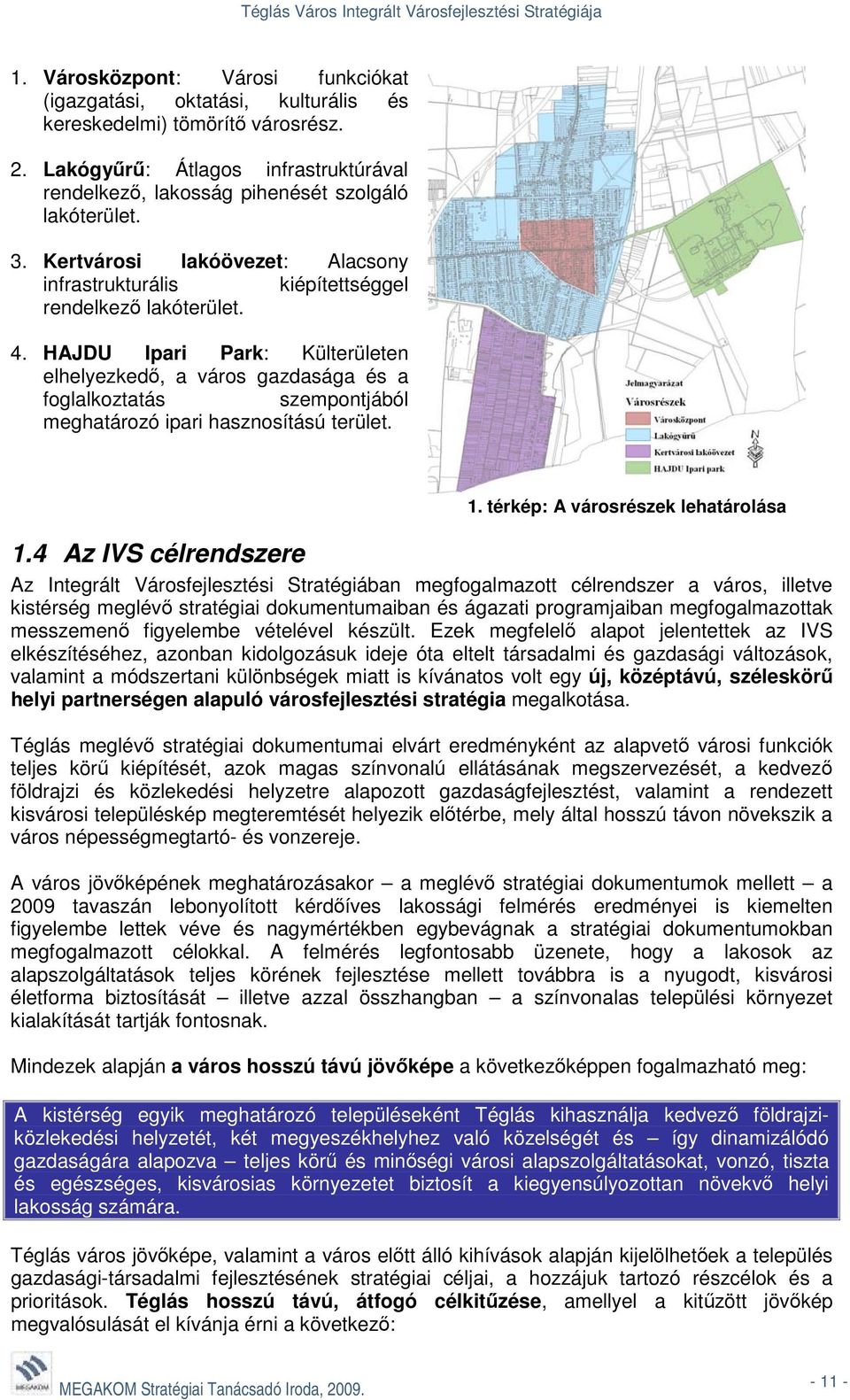 HAJDU Ipari Park: Külterületen elhelyezkedő, a város gazdasága és a foglalkoztatás szempontjából meghatározó ipari hasznosítású terület. 1. térkép: A városrészek lehatárolása 1.