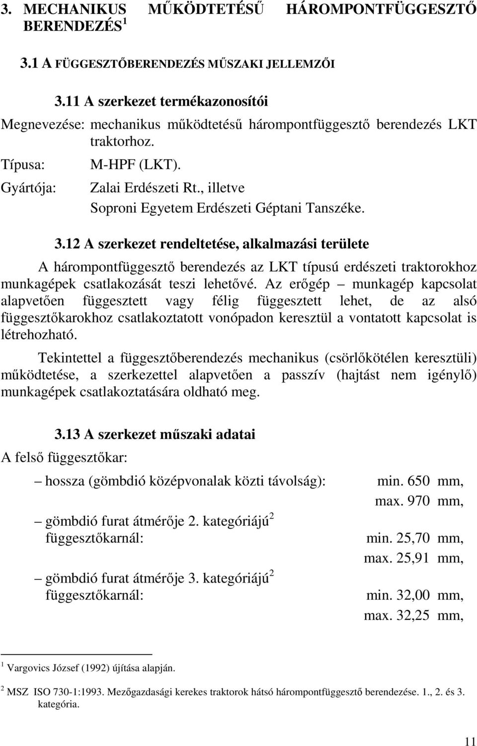 , illetve Soproni Egyetem Erdészeti Géptani Tanszéke. 3.