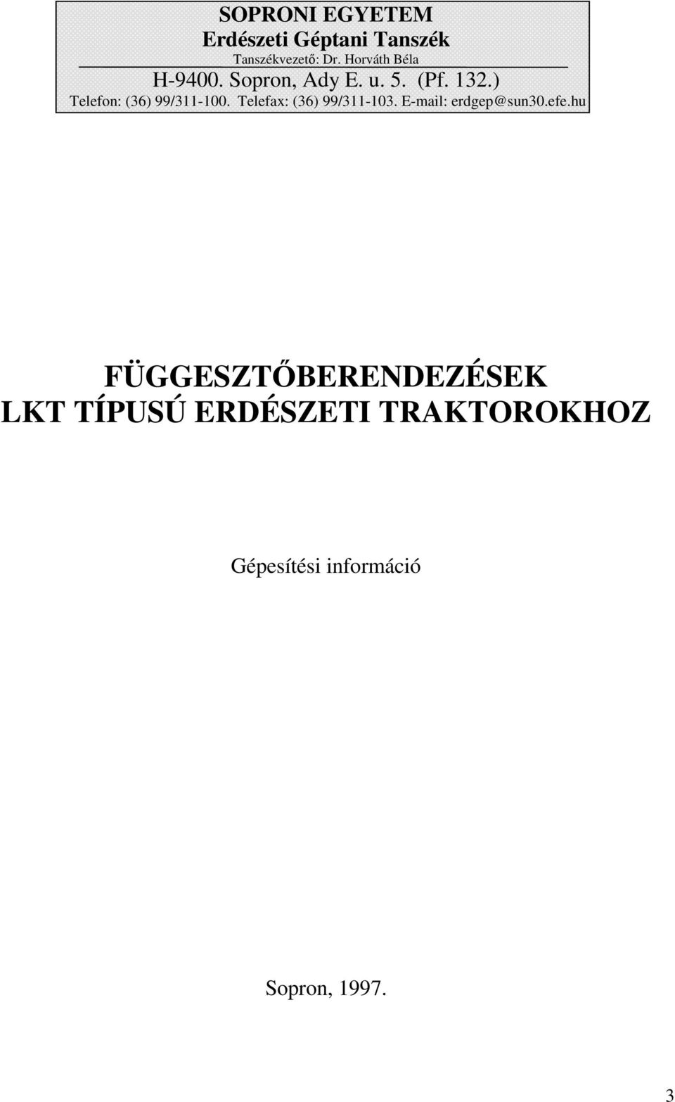 ) Telefon: (36) 99/311-100. Telefax: (36) 99/311-103.