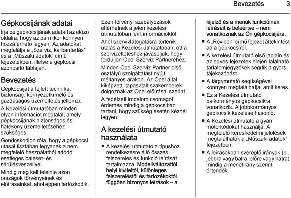 Bevezetés Gépkocsiját a fejlett technika, biztonság, környezetkímélő és gazdaságos üzemeltetés jellemzi.