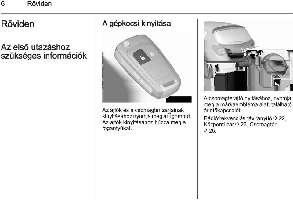 Az ajtók kinyitásához húzza meg a fogantyúkat.