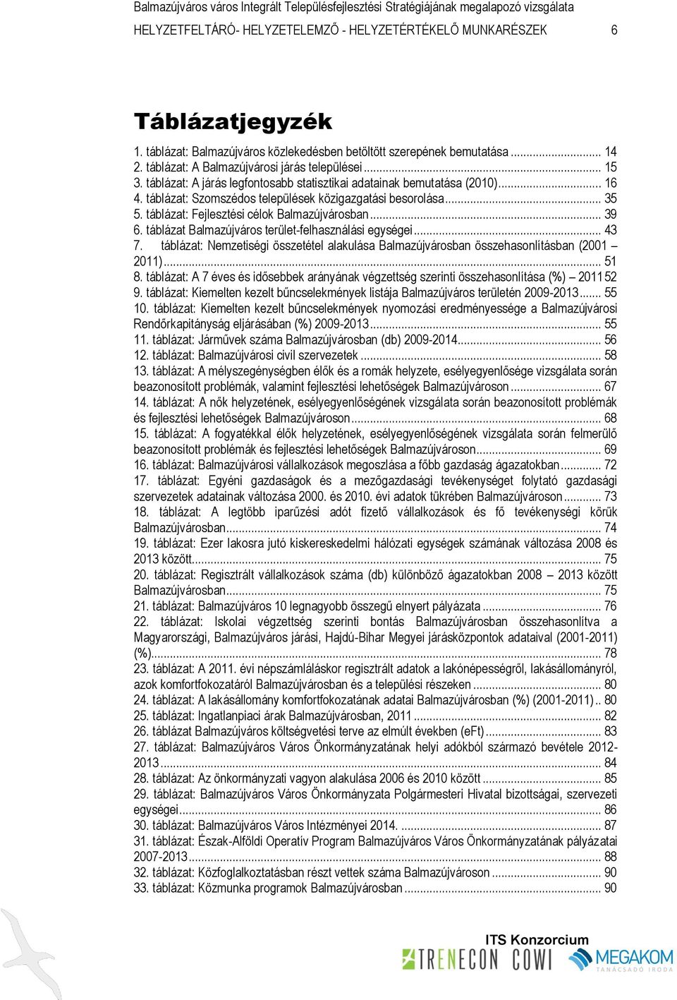 táblázat: Fejlesztési célok Balmazújvárosban... 39 6. táblázat Balmazújváros terület-felhasználási egységei... 43 7.