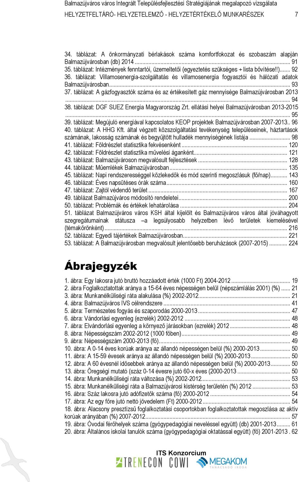 táblázat: Villamosenergia-szolgáltatás és villamosenergia fogyasztói és hálózati adatok Balmazújvárosban... 93 37.