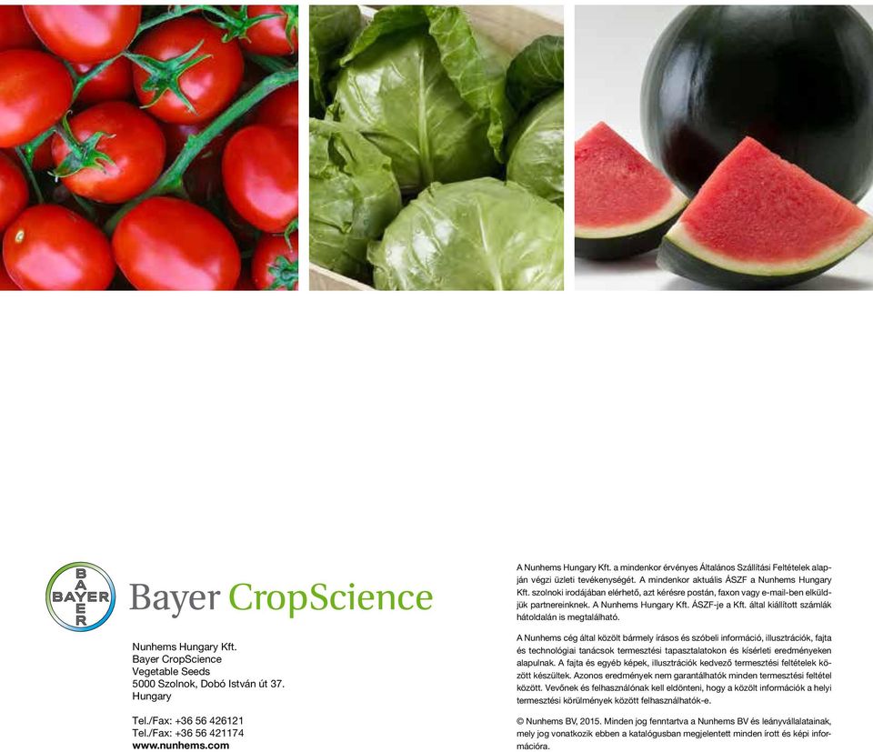 Nunhems Hungary Kft. Bayer CropScience Vegetable Seeds 5000 Szolnok, Dobó István út 37. Hungary Tel./Fax: +36 56 426121 Tel./Fax: +36 56 421174 www.nunhems.