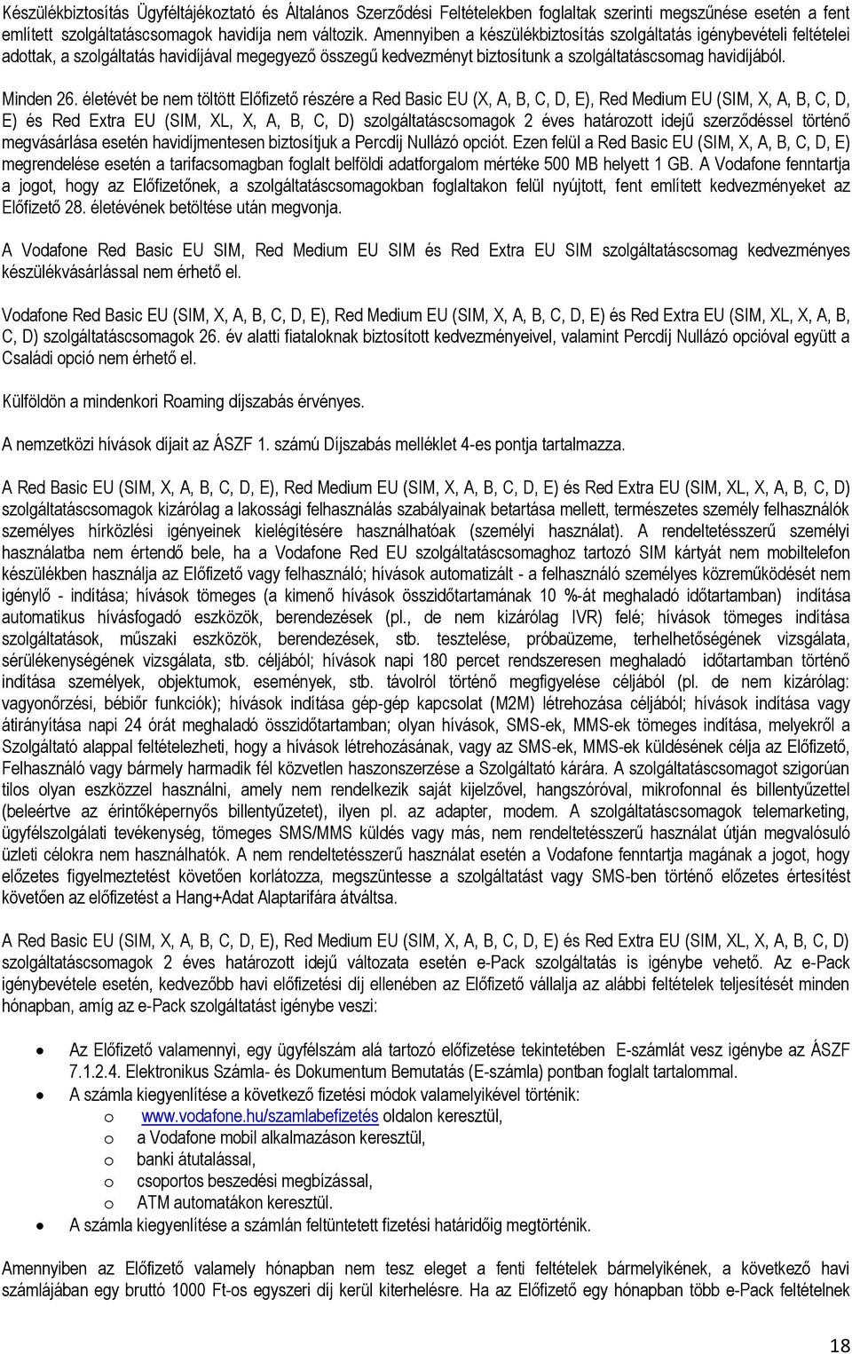 életévét be nem töltött Előfizető részére a Red Basic EU (X, A, B, C, D, E), Red Medium EU (SIM, X, A, B, C, D, E) és Red Extra EU (SIM, XL, X, A, B, C, D) szolgáltatáscsomagok 2 éves határozott