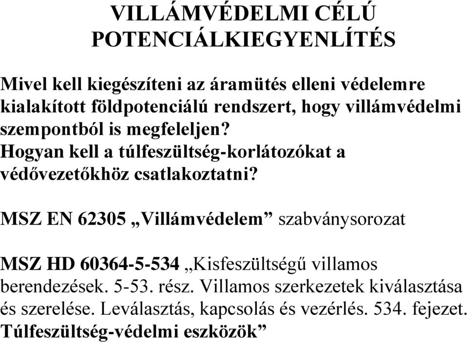 Hogyan kell a túlfeszültség-korlátozókat a védővezetőkhöz csatlakoztatni?