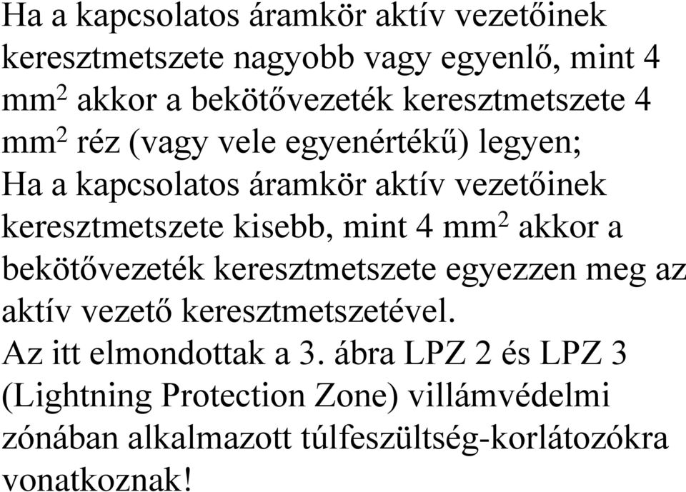 kisebb, mint 4 mm 2 akkor a bekötővezeték keresztmetszete egyezzen meg az aktív vezető keresztmetszetével.